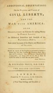 Cover of: Additional observations on the nature and value of civil liberty, and the war with America: also, observations on schemes for raising money by public loans, an historical deduction and analysis of the national debt, and a brief account of the debts and resources of France
