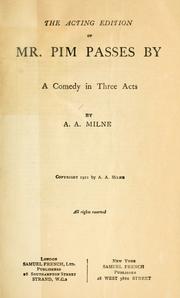 Cover of: The acting edition of Mr. Pim passes by: a comedy in three acts by A. A. Milne.