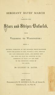 Cover of: Sergeant Bates' march, carrying the stars and stripes unfurled, from Vicksburg to Washington by Gilbert H. Bates