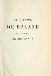 Cover of: La Chanson de Roland et le Roman de Roncevaux, des 12e et 13e siècles.: Pub. d'après les manuscrits de la Bibliotheque Bodléienne à Oxford et de la Bibliothèque impériale