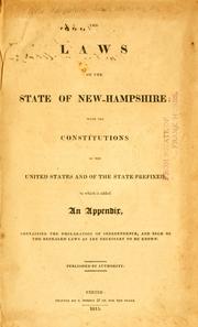 Cover of: laws of the State of New-Hampshire: with the constitutions of the United States and of the State prefixed : to which is added an appendix, containing the Declaration of Independence, and such of the repealed laws as are necessary to be known
