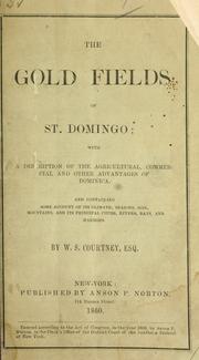 Cover of: gold fields of St. Domingo: with a description of the agricultural, commercial and other advantages of Dominica. And containing some account of its climate, seasons, soil, mountains and its principal cities, rivers, bays and harbors.