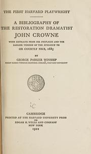 Cover of: The first Harvard playwright: a bibliography of the restoration dramatist John Crowne, with extracts from his prefaces and the earlier version of the epilogue to Sir Courtly Nice, 1685.