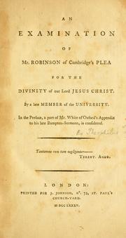 Cover of: An examination of Mr. Robinson of Cambridge's Plea for the Divinity of our Lord Jesus Christ