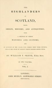 Cover of: The Highlanders of Scotland: their origin, history, and antiquities : with a sketch of their manners and customs, and an account of the clans into which they were divided, and of the state of society which existed among them