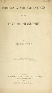 Cover of: Corrigenda and explanations of the text of Shakespeare by Gould, George of Bermondsey.