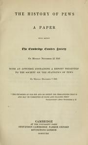 Cover of: The history of pews: a paper read before the Cambridge Camden Society on Monday, November 22, 1841 : with an appendix containing a report presented to the Society on the statistics of pews, on Monday, December 7, 1841