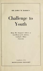 Cover of: Sir James M. Barrie's challenge to youth: being his inaugural address as Lord Rector of St. Andrews, Scotland's oldest university.
