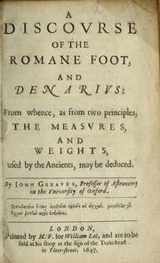Cover of: A discourse of the Roman foot, and Denarius: from whence, as from two principles, the measures, and weights, used by the ancients, may be deduced.