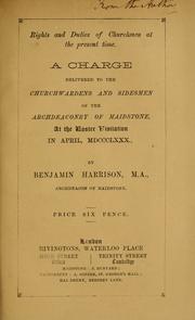 Cover of: Rights and duties of churchmen at the present time: a charge delivered to the churchwardens and sidesmen of the Archdeaconry of Maidstone : at the Easter visitation in April, MDCCCLXXX