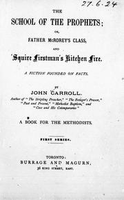 Cover of: The school of the prophets, or, Father McRorey's class, and ' Squire Firstman's kitchen fire: a fiction founded on facts, a book for the Methodists