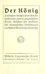 Cover of: Der König: Friedrich der Grosse in seinen Briefen und Erlassen, sowie in zeitgenossischen Briefen, Berichten und Anekdoten