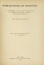 Cover of: Publications of societies: a provisional list of the publications of American scientific, literary, and other societies from their organization