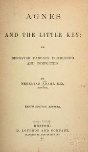 Cover of: Agnes and the little key; or, Bereaved parents instructed and comforted.