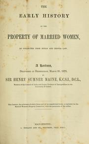Cover of: The early history of the property of married women: as collected from Roman and Hindoo law : a lecture, delivered at Birmingham, March 25, 1873