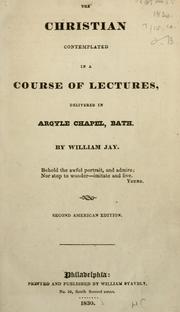 Cover of: The Christian contemplated: in a course of lectures delivered in Argyle Chapel, Bath.
