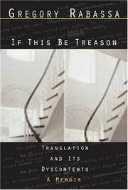 Cover of: If This Be Treason: Translation and Its Dyscontents, A Memoir