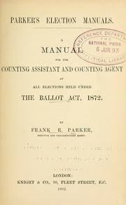 Cover of: A manual for the counting assistant and counting agent at all elections held under the Ballot act, 1872.