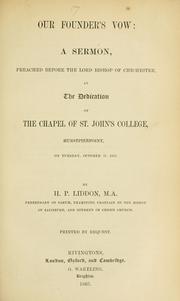 Cover of: Our founder's vow: a sermon, preached before the Lord Bishop of Chichester, at the dedication of the Chapel of St. John's College, Hurstpierpoint, on Tuesday, October 17, 1865