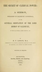 Cover of: The secret of clerical power: a sermon, preached in Salisbury Cathedral, at the general ordination of the Lord Bishop of Salisbury, on the 15th Sunday after Trinity, 1865