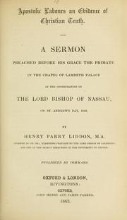 Cover of: Apostolic labours an evidence of Christian truth: a sermon preached before His Grace the Primate in the Chapel of Lambeth Palace at the consecration of the Lord Bishop of Nassau, on St. Andrew's Day, 1863