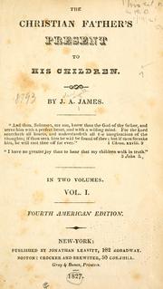 Cover of: The Christian father's present to his children by John Angell James