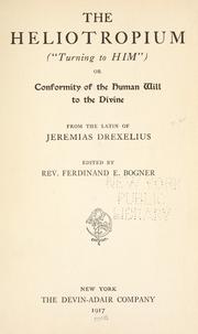 Cover of: The heliotropium ("Turning to Him"); or, Conformity of the human will to the divine by Jeremias Drexel
