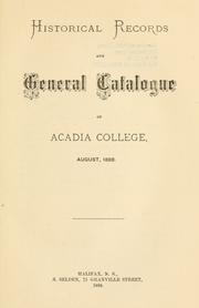 Cover of: Historical records and general catalogue of Acadia College: August, 1888.