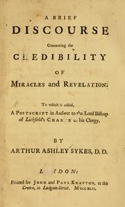 Cover of: A Brief discourse concerning the credibility of miracles and revelation: to which is added, a postscript in answer to the Lord Bishop of lichfield's charge to his clergy