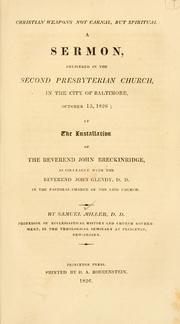 Cover of: Christian weapons not carnal, but spiritual: a sermon, delivered in the Second Presbyterian Church, in the City of Baltimore, October 13, 1826, at the installation of the Rev. John Breckinridge, as colleague with the Reverend John Glendy ...
