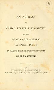 Cover of: An address to candidates for the ministry: on the importance of aiming at eminent piety in making their preparation for the sacred office.