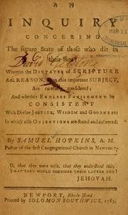 Cover of: An Inquiry concerning the future state of those who die in their sins: wherein the dictates of Scripture and reason upon this important subject are carefully considered, and whether endless punishment be consistent with divine justice, wisdom and goodness ; in which also objections are stated and answered.