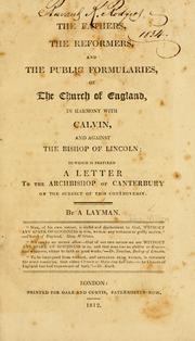 The fathers, the reformers, and the public formularies of the Church of England in harmony with Calvin and against the Bishop of Lincoln by Allen, John