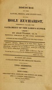 Cover of: Discourse on the nature, design, and institution, of the Holy Eucharist: commonly called the sacrament of the Lord's supper