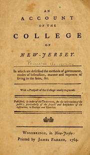 Cover of: An account of the College of New-Jersey: in which are described the methods of government, modos of instruction, manner and expences of living in the same, &c. : with a prospect of the college neatly engraved