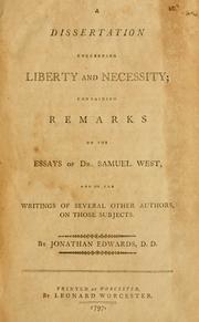Cover of: A Dissertation concerning liberty and necessity: containing  remarks on the essays of Dr. Samuel West, and on the writings of several other authors, on those subjects.