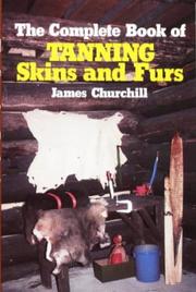 The complete book of tanning skins and furs by James E. Churchill
