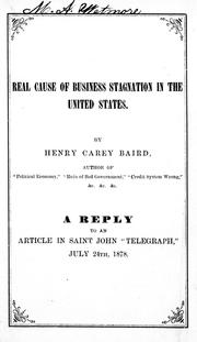 Cover of: Real cause of business stagnation in the United States: a reply to an article in Saint John "Telegraph", July 24th, 1878