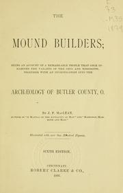 Cover of: The mound builders: being an account of a remarkable people that once inhabited the valleys of the Ohio and Mississippi, together with an investigation into the archæology of Butler County, O.