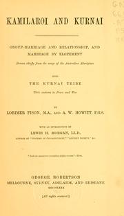 Cover of: Kamilaroi and Kurnai: group-marriage and relationship, and marriage by elopement : drawn chiefly from the usage of the Australian aborigines : also the Kurnai tribe, their customs in peace and war