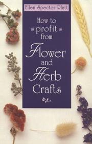 Cover of: How to profit from flower and herb crafts by Ellen Spector Platt