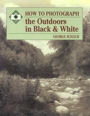 Cover of: How to photograph the outdoors in black and white by George Schaub