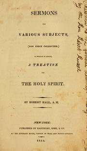 Cover of: Sermons on various subjects (now first collected): to which is added, A treatise on the Holy Spirit.