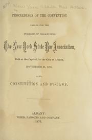 Cover of: Proceedings of the convention called for the purpose of organizing the New York State Bar Association, held at the capitol, in the city of Albany, November 21, 1876. Also, constitution and by-laws.