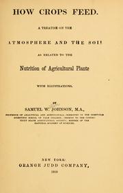 Cover of: How crops feed.: A treatise on the atmosphere and the soil as related to the nutrition of agricultural plants.