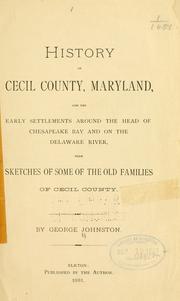 Cover of: History of Cecil County, Maryland, and the early settlements around the head of Chesapeake Bay and on the Delaware River by Johnston, George