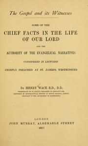Cover of: The Gospel and its witnesses: some of the chief facts in the life of our Lord and the authority of the evangelical narratives considered in lectures chiefly preached at St. James's, Westminster ...
