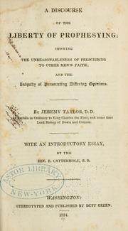 Cover of: A discourse of the liberty of prophesying: showing the unreasonableness of prescribing to other men's faith; and the eniquity of persecuting differing opinions.