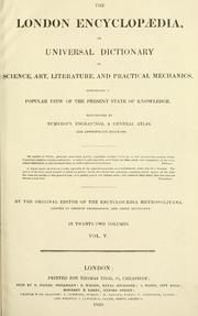 Cover of: A London encyclopaedia, or universal dictionary of science, art, literature and practical mechanics by by the orginal editor of the Encyclopaedia Metropolitana assisted by eminent professional and other gentlemen.