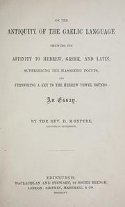 Cover of: On the antiquity of the Gaelic language shewing its affinity to Hebrew, Greek, and Latin, superseding the Masoretic points, and furnishing a key to the Hebrew vowel sounds by Macintyre, Donald minister of Kincardine.